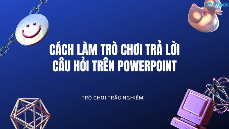 cách làm trò chơi trả lời câu hỏi trên powerpoint