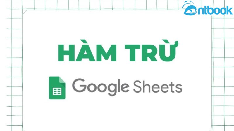 Hàm trừ trong Google Sheet